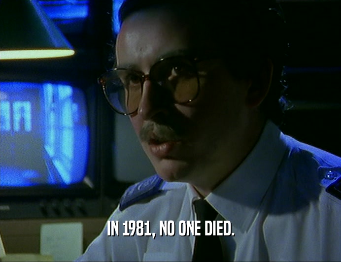IN 1981, NO ONE DIED.
  