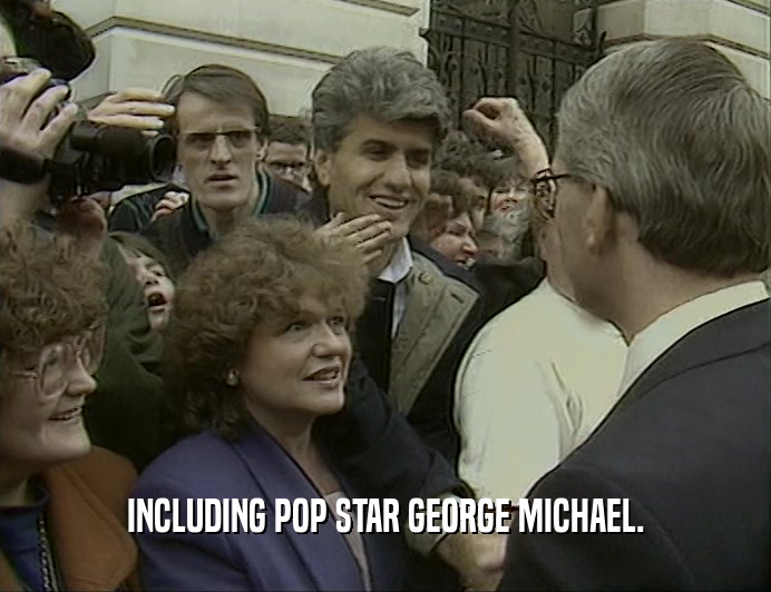 INCLUDING POP STAR GEORGE MICHAEL.  