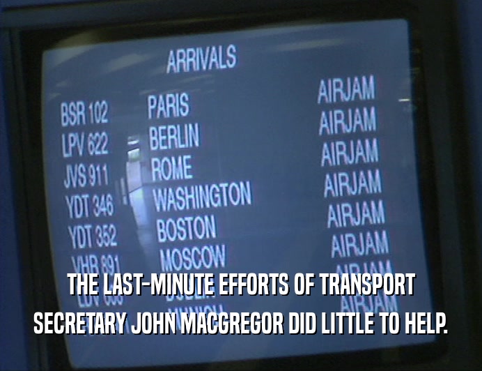 THE LAST-MINUTE EFFORTS OF TRANSPORT
 SECRETARY JOHN MACGREGOR DID LITTLE TO HELP.
 