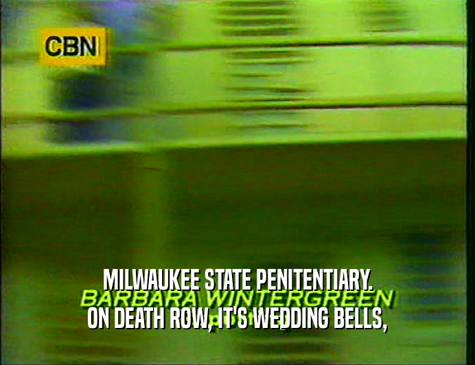 MILWAUKEE STATE PENITENTIARY.
 ON DEATH ROW, IT'S WEDDING BELLS,
 