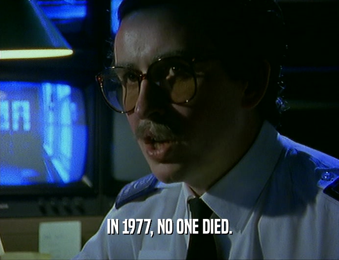 IN 1977, NO ONE DIED.
  