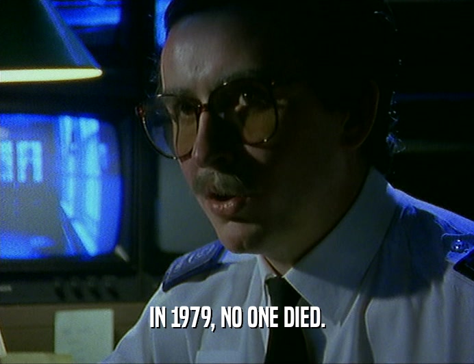 IN 1979, NO ONE DIED.
  