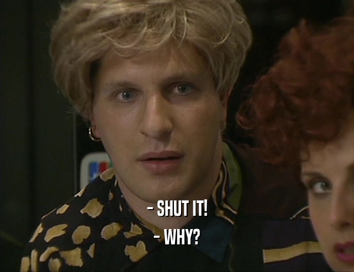 - SHUT IT!
 - WHY?
 