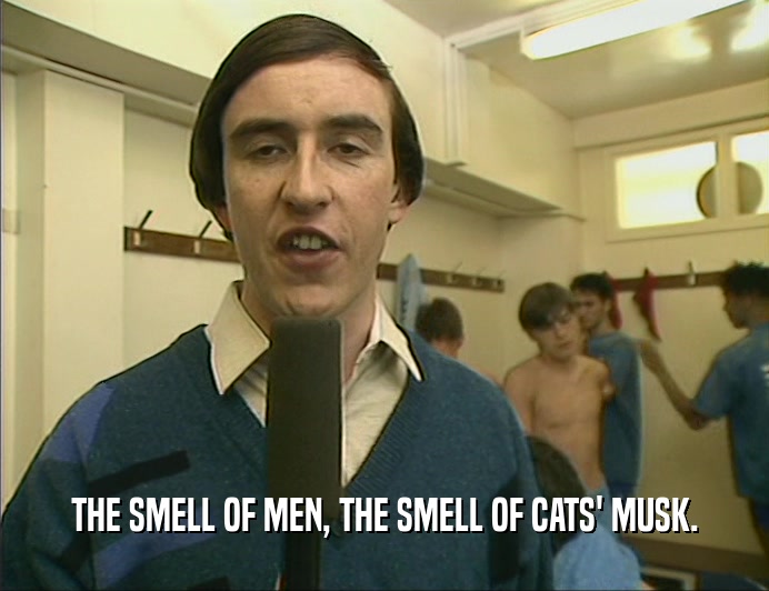 THE SMELL OF MEN, THE SMELL OF CATS' MUSK.
  