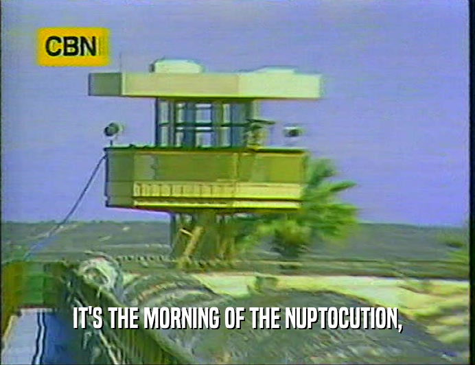 IT'S THE MORNING OF THE NUPTOCUTION,  