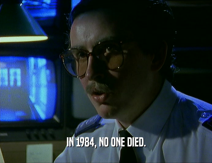 IN 1984, NO ONE DIED.
  