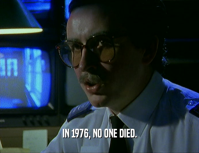 IN 1976, NO ONE DIED.
  