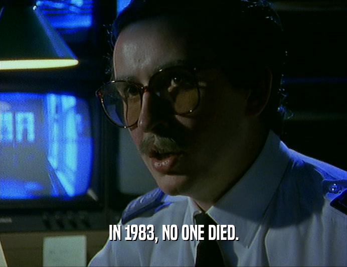 IN 1983, NO ONE DIED.
  