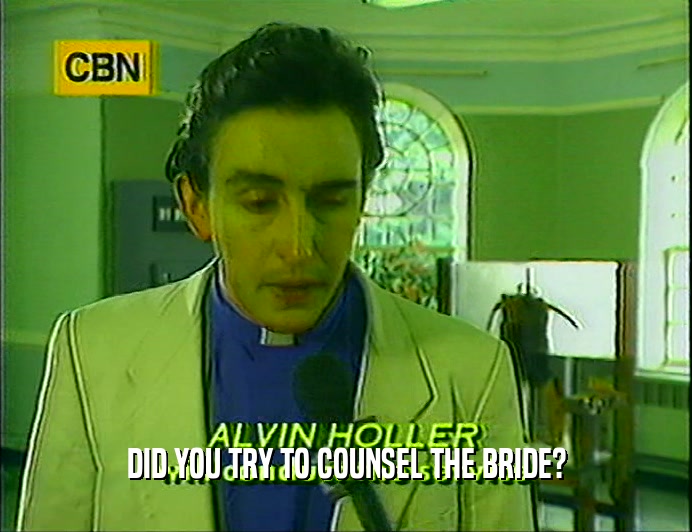 DID YOU TRY TO COUNSEL THE BRIDE?
  