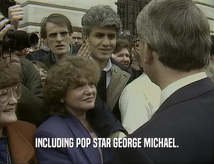 INCLUDING POP STAR GEORGE MICHAEL.  