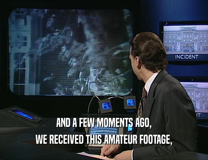 AND A FEW MOMENTS AGO, WE RECEIVED THIS AMATEUR FOOTAGE, 