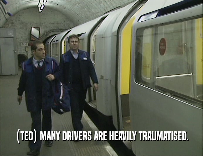 (TED) MANY DRIVERS ARE HEAVILY TRAUMATISED.
  