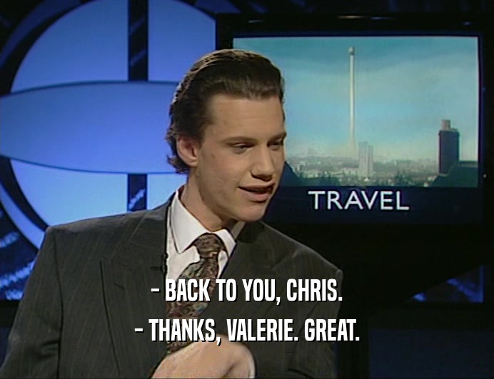 - BACK TO YOU, CHRIS.
 - THANKS, VALERIE. GREAT.
 