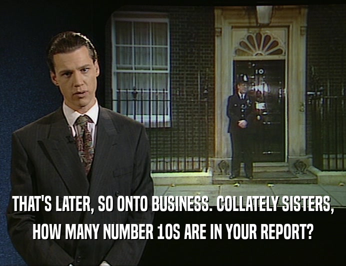 THAT'S LATER, SO ONTO BUSINESS. COLLATELY SISTERS,
 HOW MANY NUMBER 1OS ARE IN YOUR REPORT?
 
