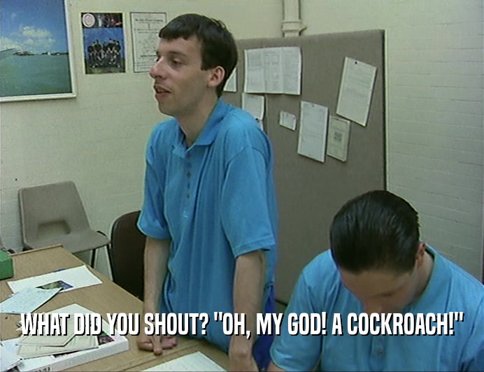 WHAT DID YOU SHOUT? 