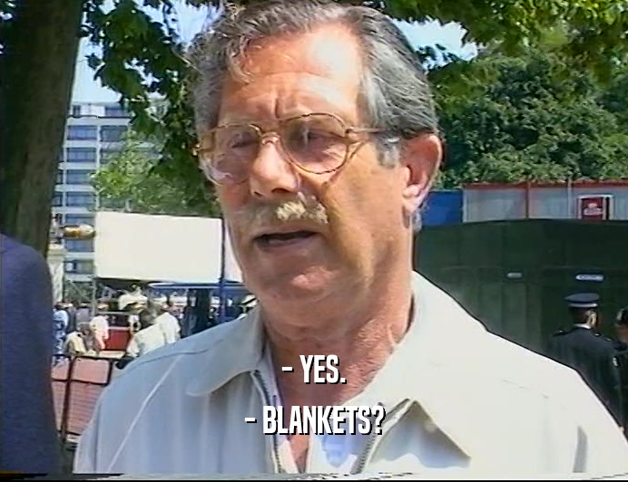 - YES. - BLANKETS? 