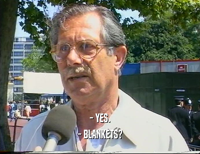 - YES. - BLANKETS? 