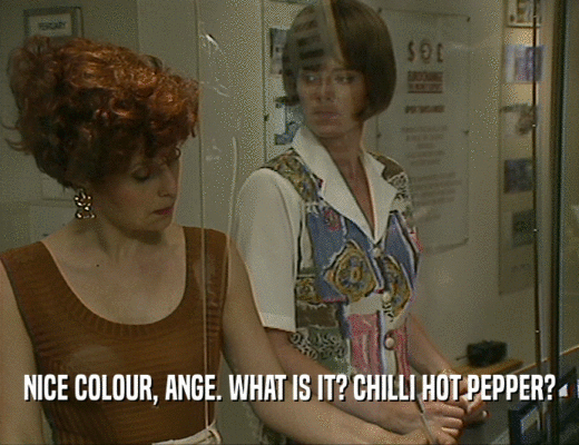 NICE COLOUR, ANGE. WHAT IS IT? CHILLI HOT PEPPER?
  