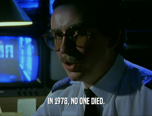 IN 1978, NO ONE DIED.
  