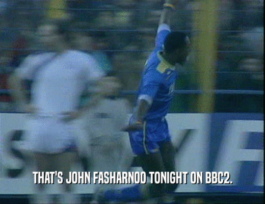 THAT'S JOHN FASHARNOO TONIGHT ON BBC2.
  