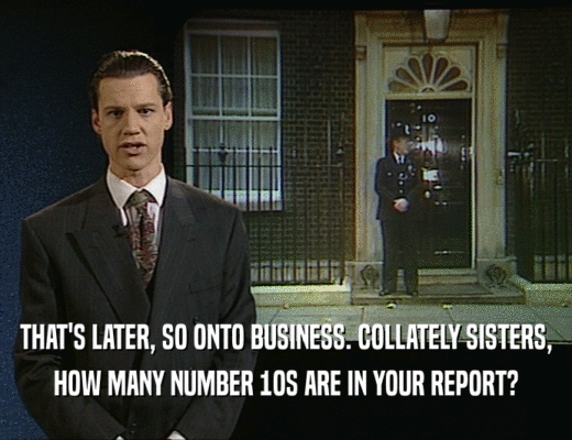 THAT'S LATER, SO ONTO BUSINESS. COLLATELY SISTERS, HOW MANY NUMBER 1OS ARE IN YOUR REPORT? 