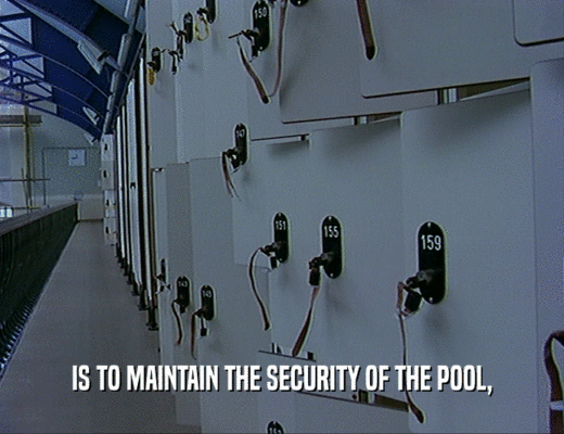 IS TO MAINTAIN THE SECURITY OF THE POOL,  