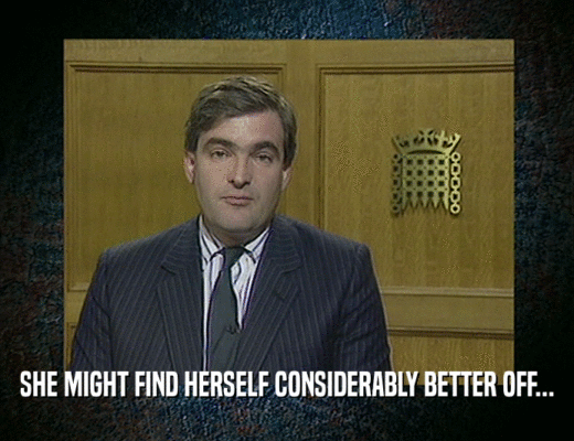 SHE MIGHT FIND HERSELF CONSIDERABLY BETTER OFF...  