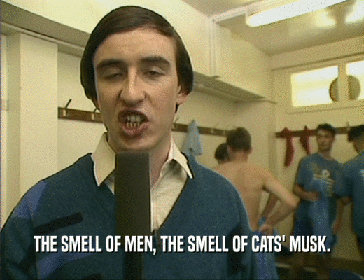 THE SMELL OF MEN, THE SMELL OF CATS' MUSK.
  