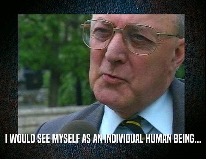 I WOULD SEE MYSELF AS AN INDIVIDUAL HUMAN BEING...
  
