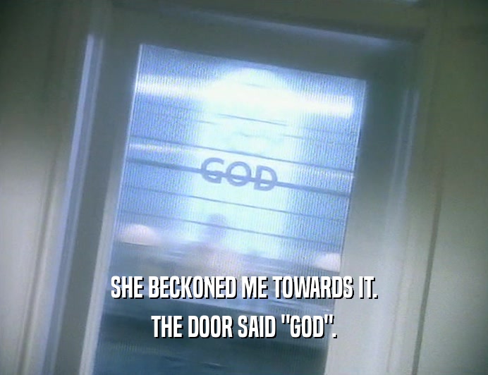 SHE BECKONED ME TOWARDS IT. THE DOOR SAID 