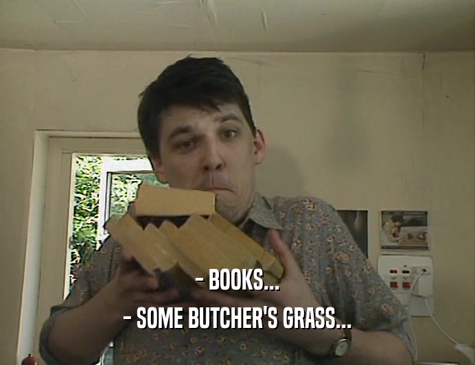 - BOOKS... - SOME BUTCHER'S GRASS... 