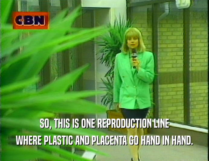 SO, THIS IS ONE REPRODUCTION LINE WHERE PLASTIC AND PLACENTA GO HAND IN HAND. 