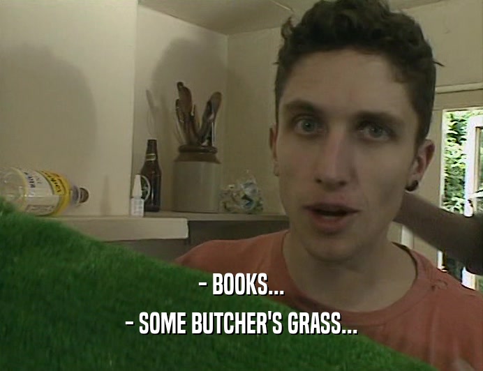 - BOOKS... - SOME BUTCHER'S GRASS... 