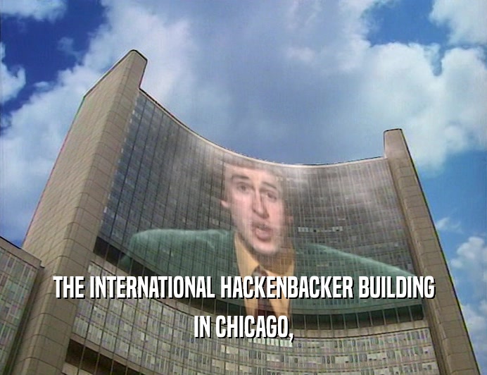 THE INTERNATIONAL HACKENBACKER BUILDING IN CHICAGO, 