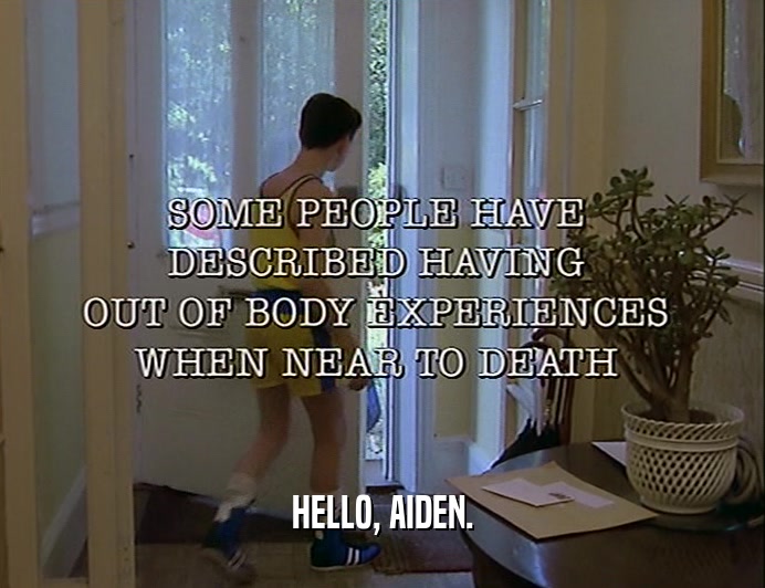 HELLO, AIDEN.  