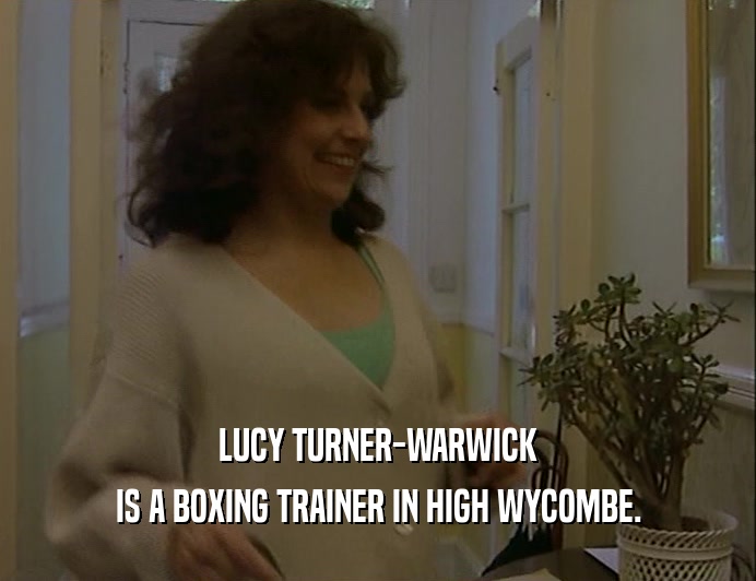 LUCY TURNER-WARWICK IS A BOXING TRAINER IN HIGH WYCOMBE. 