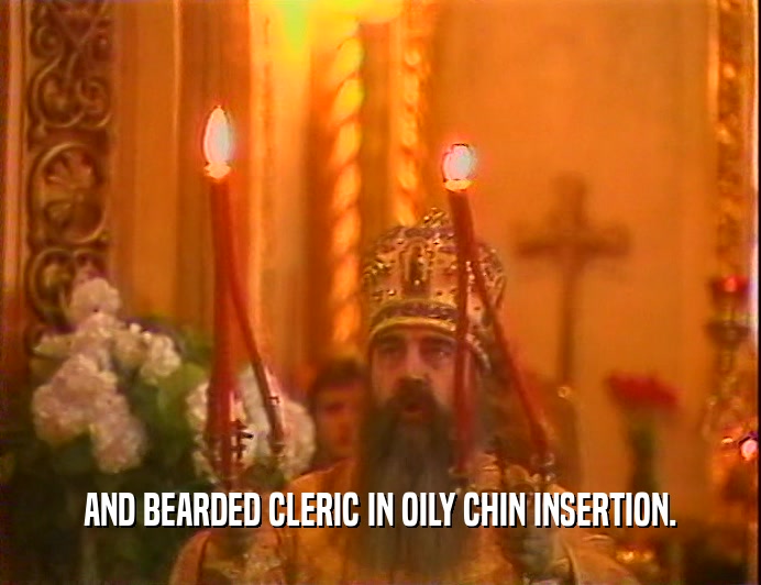 AND BEARDED CLERIC IN OILY CHIN INSERTION.
  
