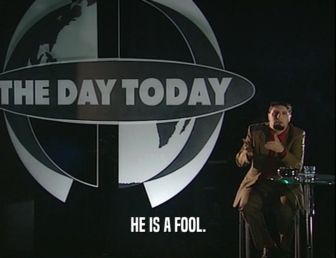 HE IS A FOOL.  