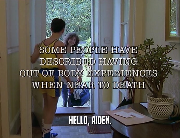 HELLO, AIDEN.  