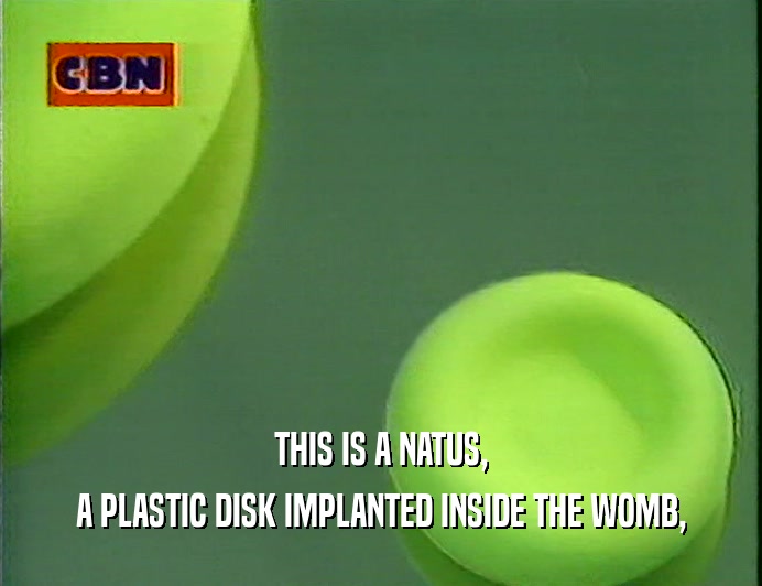 THIS IS A NATUS, A PLASTIC DISK IMPLANTED INSIDE THE WOMB, 