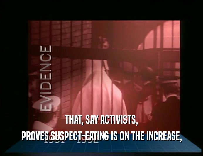 THAT, SAY ACTIVISTS, PROVES SUSPECT-EATING IS ON THE INCREASE, 