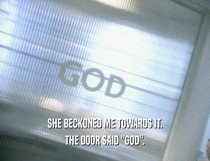 SHE BECKONED ME TOWARDS IT. THE DOOR SAID 