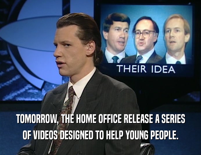 TOMORROW, THE HOME OFFICE RELEASE A SERIES
 OF VIDEOS DESIGNED TO HELP YOUNG PEOPLE.
 