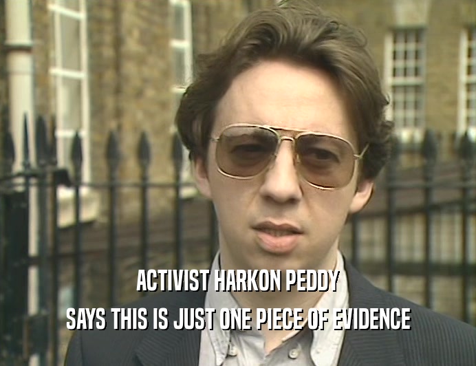 ACTIVIST HARKON PEDDY
 SAYS THIS IS JUST ONE PIECE OF EVIDENCE
 