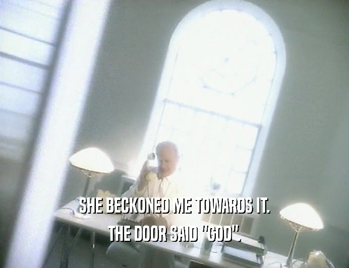 SHE BECKONED ME TOWARDS IT. THE DOOR SAID 