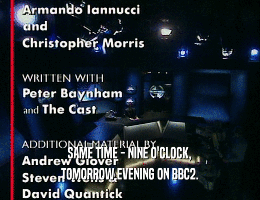 SAME TIME - NINE O'CLOCK, TOMORROW EVENING ON BBC2. 