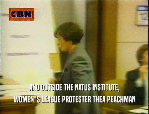 AND OUTSIDE THE NATUS INSTITUTE, WOMEN 'S LEAGUE PROTESTER THEA PEACHMAN 