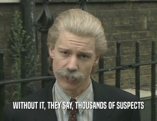 WITHOUT IT, THEY SAY, THOUSANDS OF SUSPECTS
  