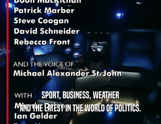 SPORT, BUSINESS, WEATHER AND THE LATEST IN THE WORLD OF POLITICS. 