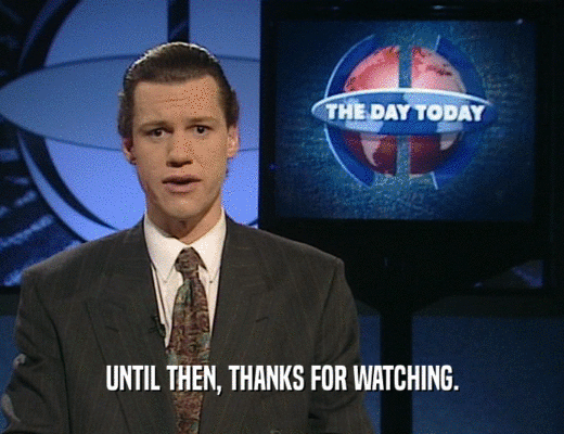 UNTIL THEN, THANKS FOR WATCHING.
  